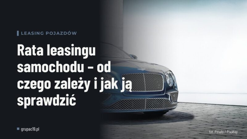 Rata leasingu samochodu – od czego zależy i jak ją sprawdzić